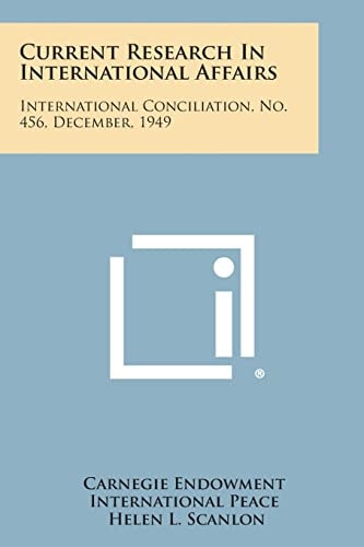 Current Research in International Affairs International Conciliation, No. 456, December, 1949