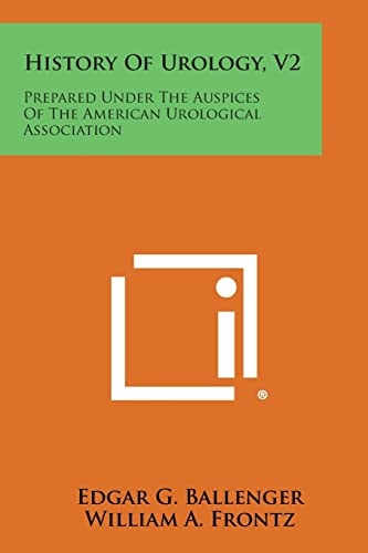 History of Urology, V2 Prepared Under the Auspices of the American Urological Association