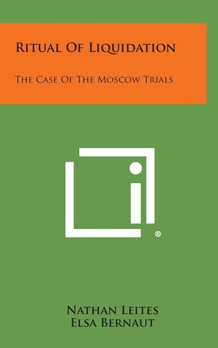Ritual of Liquidation The Case of the Moscow Trials