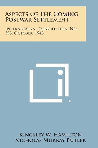 Aspects of the Coming Postwar Settlement International Conciliation, No. 393, October, 1943