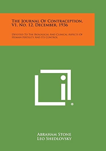 The Journal of Contraception, V1, No. 12, December, 1936 Devoted to the Biological and Clinical Aspects of Human Fertility and Its Control