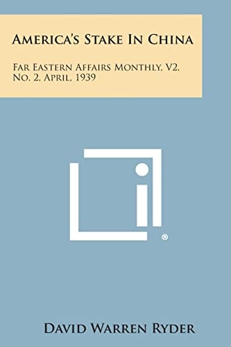 America's Stake in China Far Eastern Affairs Monthly, V2, No. 2, April, 1939