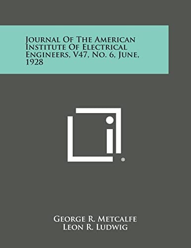 Journal of the American Institute of Electrical Engineers, V47, No. 6, June, 1928