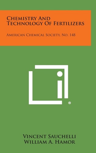 Chemistry and Technology of Fertilizers American Chemical Society, No. 148