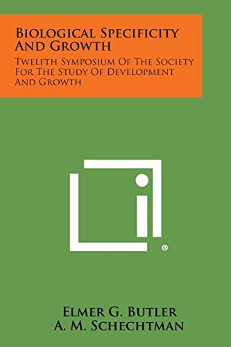 Biological Specificity and Growth Twelfth Symposium of the Society for the Study of Development and Growth