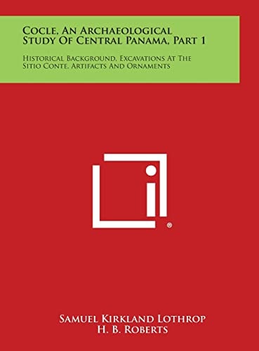 Cocle, an Archaeological Study of Central Panama, Part 1 Historical Background, Excavations at the Sitio Conte, Artifacts and Ornaments