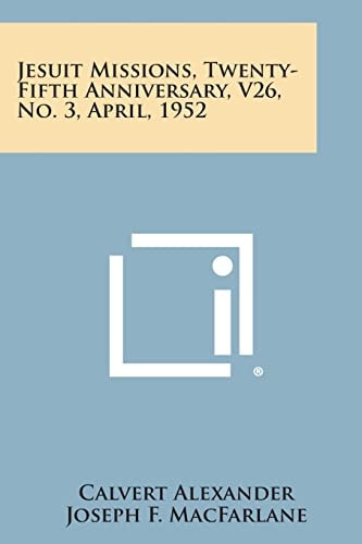 Jesuit Missions, Twenty-Fifth Anniversary, V26, No. 3, April, 1952