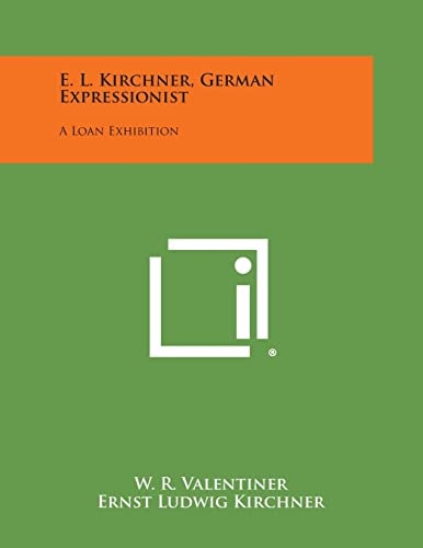 E. L. Kirchner, German Expressionist A Loan Exhibition