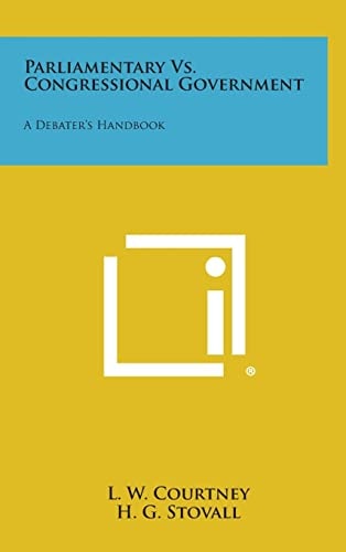 Parliamentary Vs. Congressional Government A Debater's Handbook