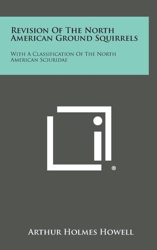 Revision of the North American Ground Squirrels With a Classification of the North American Sciuridae