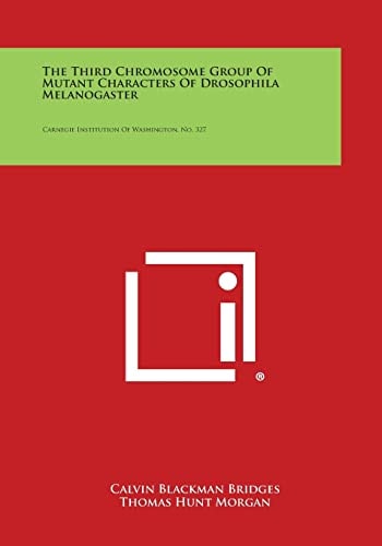 The Third Chromosome Group of Mutant Characters of Drosophila Melanogaster Carnegie Institution of Washington, No. 327