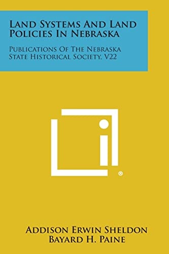 Land Systems and Land Policies in Nebraska Publications of the Nebraska State Historical Society, V22