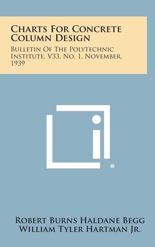 Charts for Concrete Column Design Bulletin of the Polytechnic Institute, V33, No. 1, November, 1939