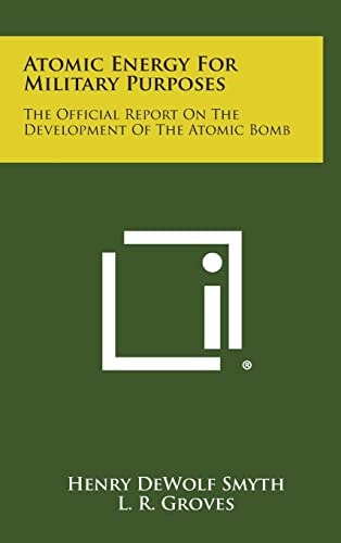 Atomic Energy for Military Purposes The Official Report on the Development of the Atomic Bomb