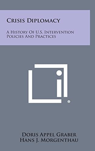 Crisis Diplomacy A History of U. S. Intervention Policies and Practices