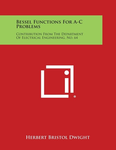 Bessel Functions for A-C Problems Contribution from the Department of Electrical Engineering, No. 64