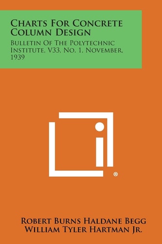 Charts for Concrete Column Design Bulletin of the Polytechnic Institute, V33, No. 1, November, 1939