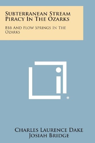 Subterranean Stream Piracy in the Ozarks Ebb and Flow Springs in the Ozarks