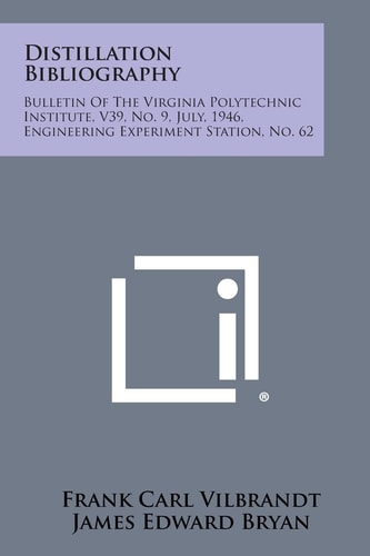 Distillation Bibliography Bulletin of the Virginia Polytechnic Institute, V39, No. 9, July, 1946, Engineering Experiment Station, No. 62