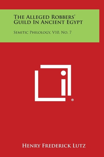 The Alleged Robbers' Guild in Ancient Egypt Semitic Philology, V10, No. 7