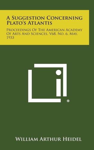 A Suggestion Concerning Plato's Atlantis Proceedings of the American Academy of Arts and Sciences, V68, No. 6, May, 1933