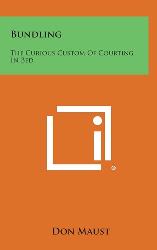 Bundling The Curious Custom of Courting in Bed