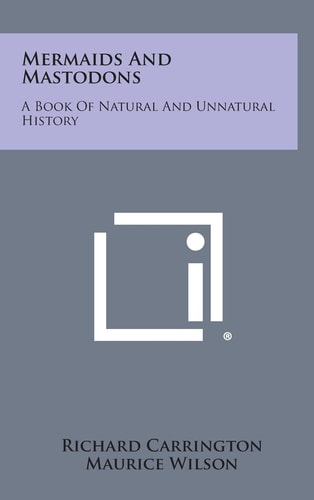 Mermaids and Mastodons A Book of Natural and Unnatural History