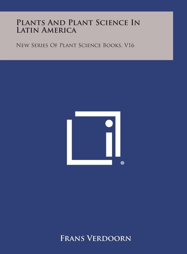 Plants and Plant Science in Latin America New Series of Plant Science Books, V16