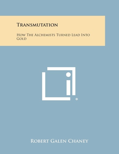 Transmutation How The Alchemists Turned Lead Into Gold