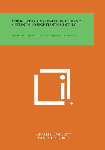 Public Baths and Health in England, Sixteenth to Eighteenth Century Supplements to the Bulletin of the History of Medicine, No. 5