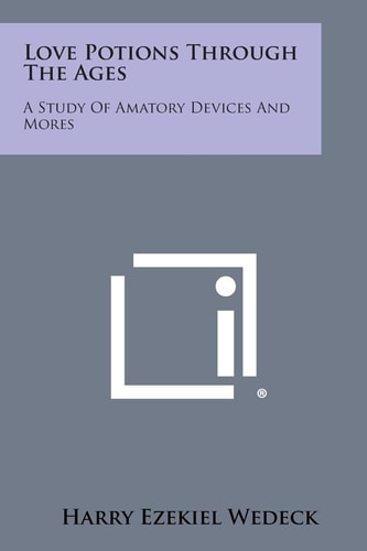 Love Potions Through the Ages A Study of Amatory Devices and Mores