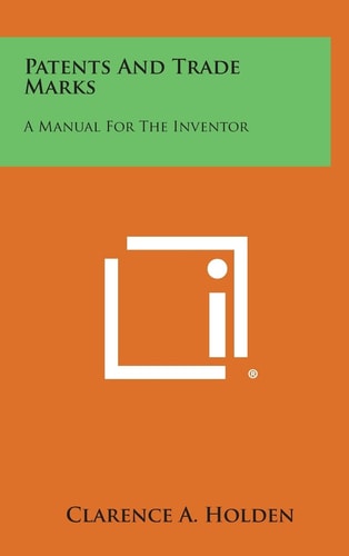 Patents and Trade Marks A Manual for the Inventor