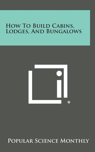 How to Build Cabins, Lodges, and Bungalows