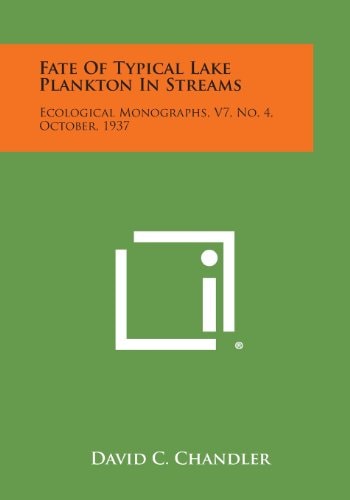 Fate of Typical Lake Plankton in Streams Ecological Monographs, V7, No. 4, October, 1937