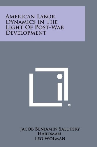 American Labor Dynamics in the Light of Post-War Development