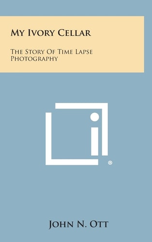 My Ivory Cellar The Story of Time Lapse Photography