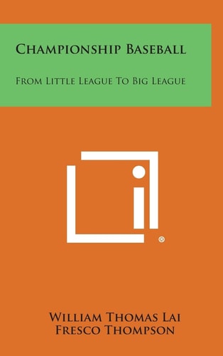 Championship Baseball From Little League to Big League