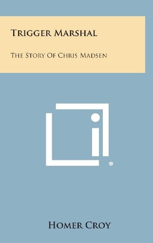 Trigger Marshal The Story of Chris Madsen