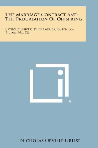 The Marriage Contract and the Procreation of Offspring Catholic University of America, Canon Law Studies, No. 226