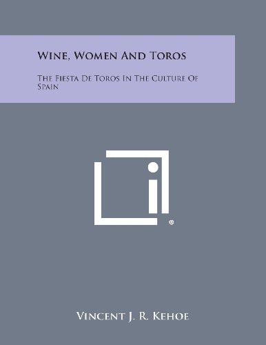 Wine, Women and Toros The Fiesta de Toros in the Culture of Spain
