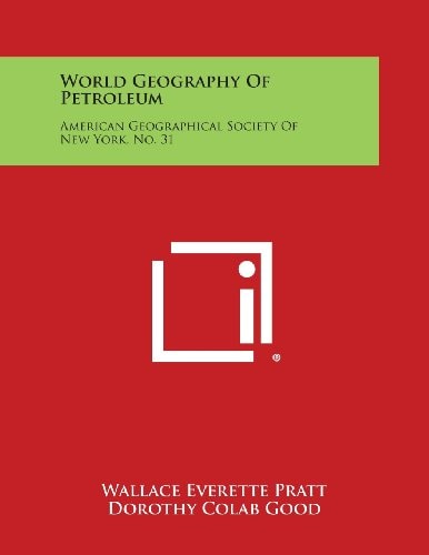 World Geography of Petroleum American Geographical Society of New York, No. 31