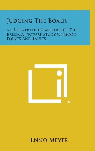 Judging the Boxer An Illustrated Standard of the Breed, a Picture Study of Good Points and Faults