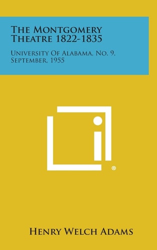 The Montgomery Theatre 1822-1835 University of Alabama, No. 9, September, 1955