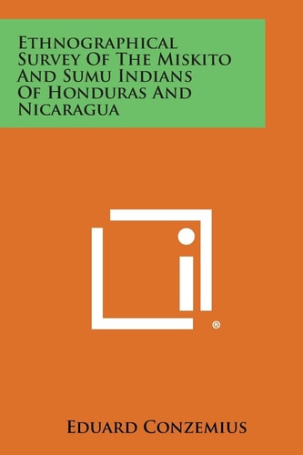 Ethnographical Survey of the Miskito and Sumu Indians of Honduras and Nicaragua