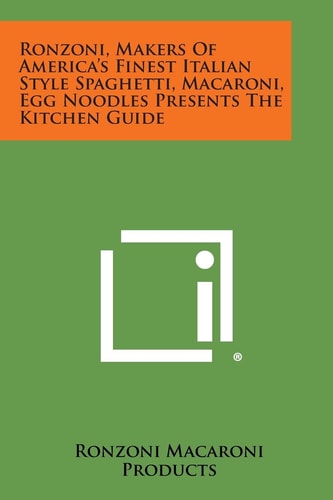 Ronzoni, Makers of America's Finest Italian Style Spaghetti, Macaroni, Egg Noodles Presents the Kitchen Guide