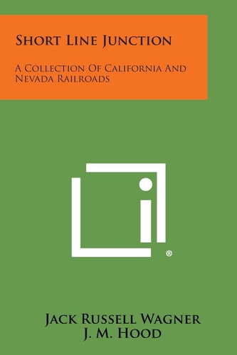 Short Line Junction A Collection of California and Nevada Railroads