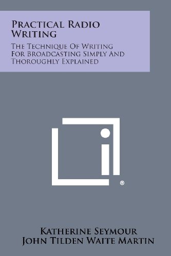 Practical Radio Writing The Technique of Writing for Broadcasting Simply and Thoroughly Explained