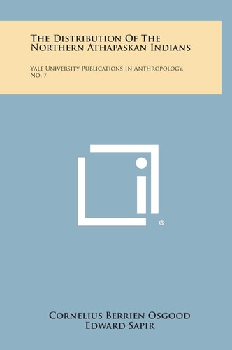 The Distribution of the Northern Athapaskan Indians Yale University Publications in Anthropology, No. 7