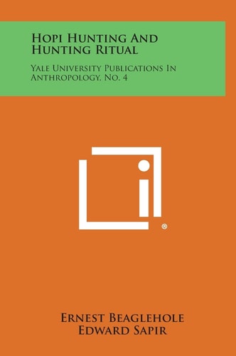 Hopi Hunting and Hunting Ritual Yale University Publications in Anthropology, No. 4