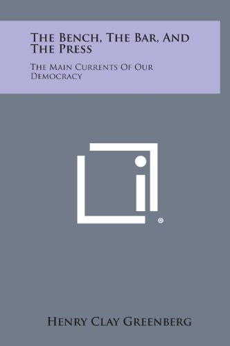The Bench, the Bar, and the Press The Main Currents of Our Democracy